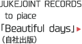 JUKEJOINT RECORDS to piace 「Beautiful days」（自社出版）
